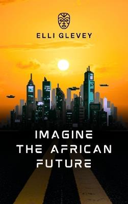 Imagine the African Future - Elli Glevey - cover