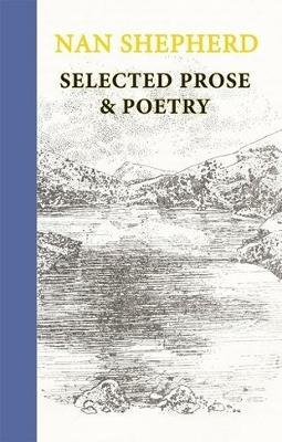 Nan Shepherd: Selected Prose and Poetry - Nan Shepherd - cover