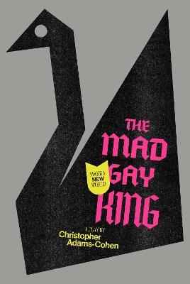 The Mad Gay King - Christopher Adams-Cohen - cover