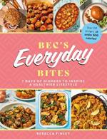 Bec's Everyday Bites: 7 days of dinners to inspire a healthier lifestyle