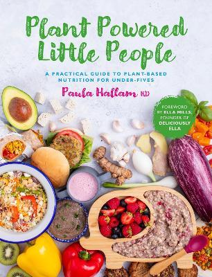 Plant Powered Little People: A practical guide to plant-based nutrition for under-fives - Paula Hallam RD - cover