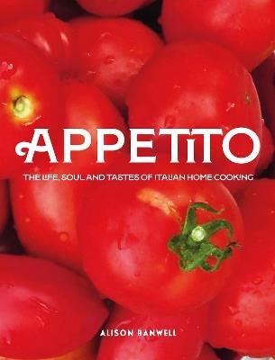 Appetito: The Life, Soul and Tastes of Italian Home Cooking - Alison Ranwell - cover
