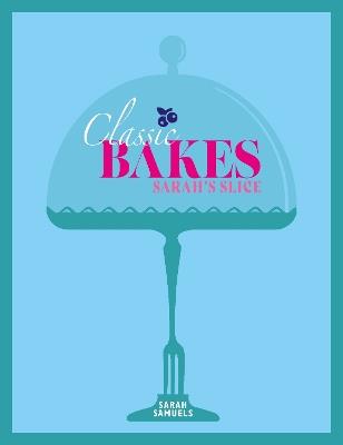 Sarah's Slice - Classic Bakes - Sarah Samuels - cover
