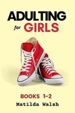 The Adulting for Girls Series: Books 1 and 2: The College Life Survival Guide and Adulting for Beginners Life Skills for Grown-Ups