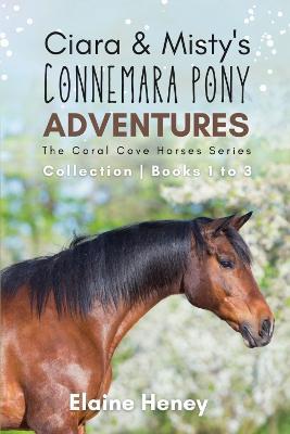 Ciara & Misty's Connemara Pony Adventures: The Coral Cove Horses Series Collection - Books 1 to 3 - Elaine Heney - cover