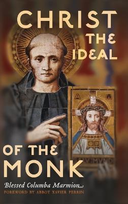 Christ the Ideal of the Monk (Unabridged): Spiritual Conferences on the Monastic and Religious Life - Columba Marmion - cover