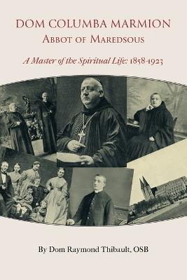 Dom Columba Marmion, Abbot of Maredsous: A Master of the Spiritual Life, 1858-1923 - Dom Raymond Thibault - cover