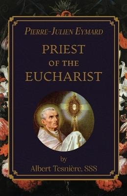 Pierre-Julien Eymard: Priest of the Eucharist - Albert Tesniere - cover