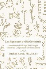 Les Signatures de BioGeometrie: Harmoniser l'Echange de l'Energie Subtile du Corps avec l'Environnement