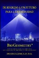 De Regreso a un Futuro Para a Humanidad: BioGeometry - Ibrahim Karim PhD Dr Sc - cover