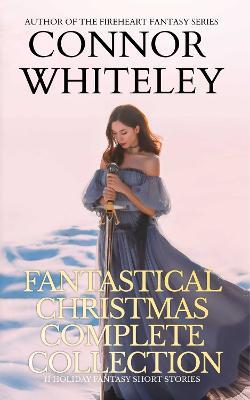 Fantastical Christmas Complete Collection: 11 holiday Fantasy Short Stories - Connor Whiteley - cover