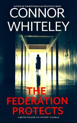 The Federation Protects: A Bettie Private Eye Mystery Novella - Connor Whiteley - cover