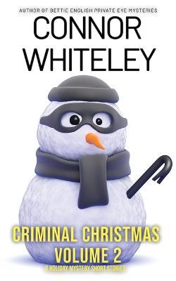 Criminal Christmas Volume 2: 6 Holiday Mystery Short Stories - Connor Whiteley - cover