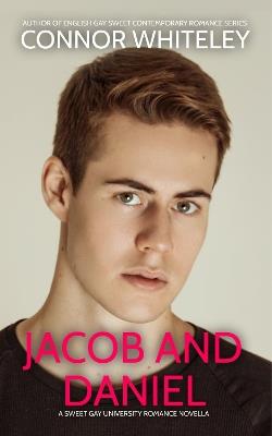Jacob And Daniel: A Sweet Gay University Romance Novella - Connor Whiteley - cover