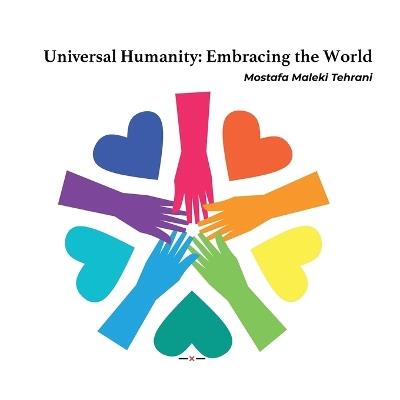 Universal Humanity: Embracing the World - Mostafa Maleki Tehrani - cover