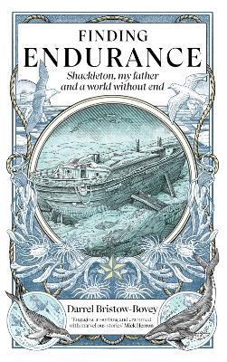 Finding Endurance: Shackleton, My Father and a World Without End - Darrel Bristow-Bovey - cover