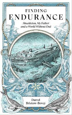 Finding Endurance: Shackleton, My Father and a World Without End - Darrel Bristow-Bovey - cover