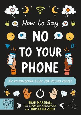 How to Say No to Your Phone: An Empowering Guide for Young People - Brad Marshall,Lindsay Hassock - cover