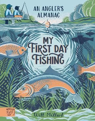 My First Day Fishing: An Angler's Almanac; with a foreword from Jeremy Wade - Will Millard - cover