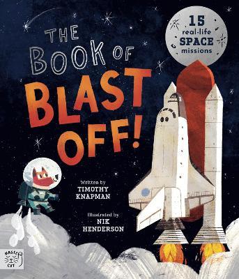 The Book of Blast Off!: 15 Real-Life Space Missions - Timothy Knapman - cover