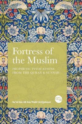 Fortress of the Muslim: Prophetic Invocations from the Quran & Sunnah - Sa'id Bin Ali Bin Wahf Al-Qahtani - cover