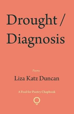 Drought / Diagnosis - Liza Katz Duncan - cover