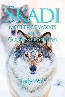 Skadi: Mother of Wolves and Goddess of Winter - Lady Wolf - cover
