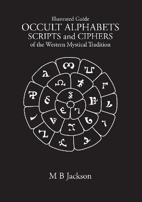 Occult Alphabets Scripts and Ciphers: Of the Western Magical Tradition - Mark Jackson - cover