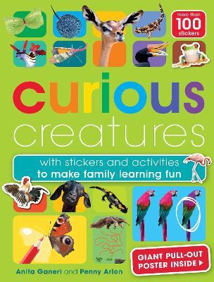Curious Creatures: with stickers and activities to make family learning fun - Anita Ganeri,Penny Arlon - cover