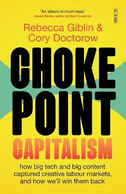 Chokepoint Capitalism: how big tech and big content captured creative labour markets, and how we'll win them back - Rebecca Giblin,Cory Doctorow - cover