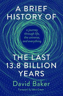 A Brief History of the Last 13.8 Billion Years: a journey through life, the universe, and everything - David Baker - cover
