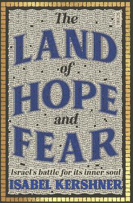 The Land of Hope and Fear: Israel’s battle for its inner soul - Isabel Kershner - cover