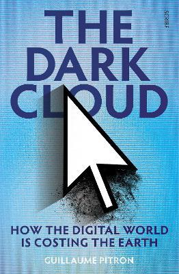 The Dark Cloud [export edition]: how the digital world is costing the earth - Guillaume Pitron - cover
