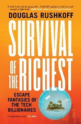 Survival of the Richest: escape fantasies of the tech billionaires - Douglas Rushkoff - cover
