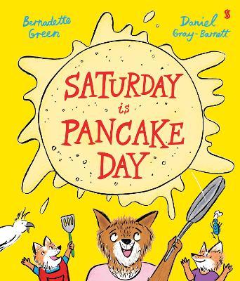Saturday is Pancake Day - Bernadette Green,Daniel Gray-Barnett - cover