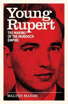 Young Rupert: the making of the Murdoch empire - Walter Marsh - cover