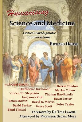 Humanising Science and Medicine: Critical Paradigmatic Conversations - Richard House - cover