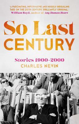 So Last Century: Stories 1900-2000 - Charles Nevin - cover