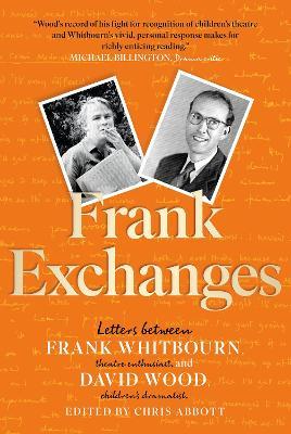 Frank Exchanges: Letters between Frank Whitbourn, theatre enthusiast, and David Wood, children's dramatist - David Wood,Frank Whitbourn - cover