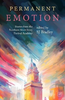 Permanent Emotion: Stories from the Northern Short Story Festival Academy - cover
