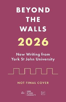 Beyond the Walls: New Writing from York St John University - cover