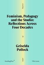 Feminism, Pedagogy and the Studio: Reflections Across Four Decades