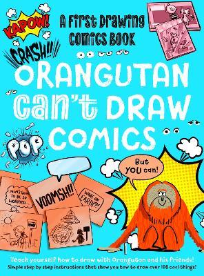 Orangutan Can't Draw Comics, But You Can!: A First Drawing Comics Book - Noodle Juice,Luke Newell - cover