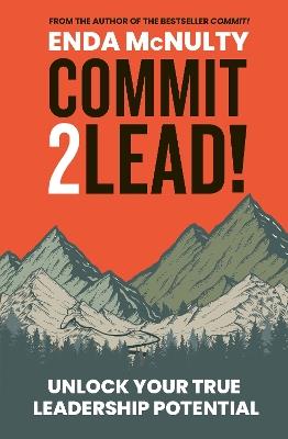 Commit 2 Lead!: Unlock your true leadership potential - Enda McNulty - cover