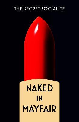 Naked In Mayfair - The Secret Socialite - cover
