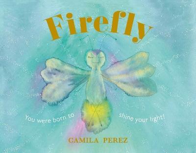 Firefly: You were born to shine your light! - Camila Perez - cover