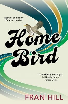 Home Bird: a bittersweet and funny novel based on the author's experience in foster care - Fran Hill - cover