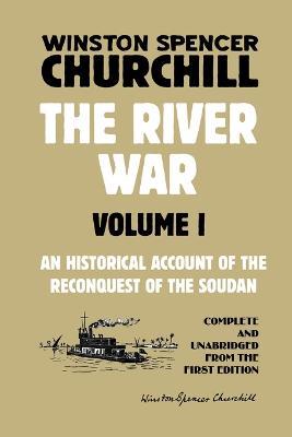 The River War Volume 1: An Historical Account of the Reconquest of the Soudan - Winston Spencer Churchill - cover