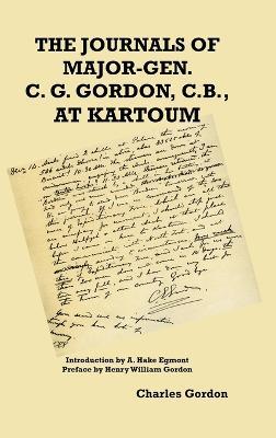 The Journals of Major-Gen. C. G. Gordon, C.B., At Kartoum - Charles George Gordon - cover