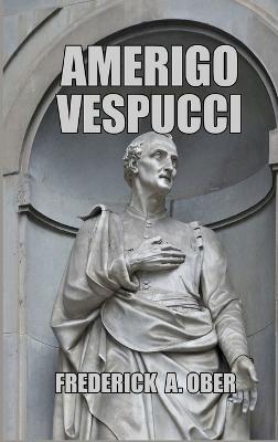 Amerigo Vespucci - Frederick A Ober - cover